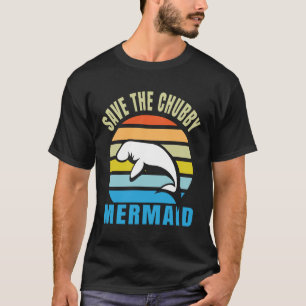 Save the Chubby Mermaids Manatee  T-Shirt