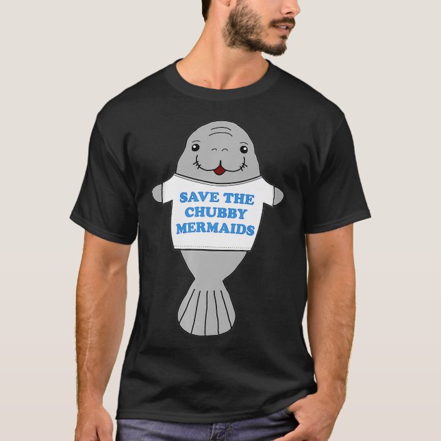 Save The Chubby Mermaids  Manatee Viral Meme Trend T-Shirt (Front)