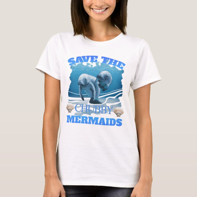 Save The Chubby Mermaids Manatees T-Shirt (Front)