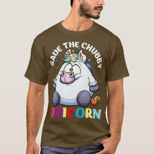 Save The Chubby Unicorn Funny Gifts for Unicorn Lo T-Shirt