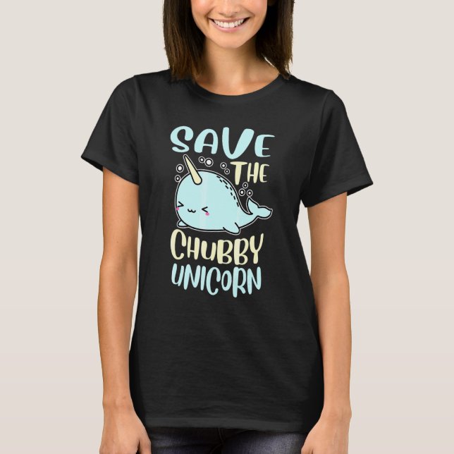 Save The Chubby Unicorn  Narwhal T-Shirt (Front)