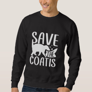 Save The Coatis  Coatimundi Wildlife Lover Sweatshirt