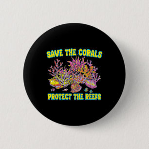 Save The Corals Protect The Reefs For Men Women Te 2 Inch Round Button