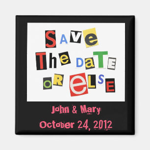 Save the date, or else! magnet