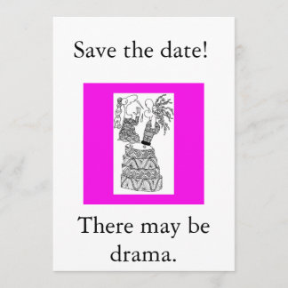 Save the date!, There may be drama. Date