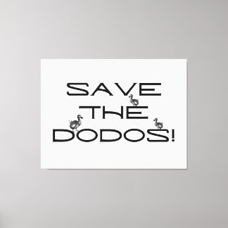 SAVE THE DODOS! Funny quote  Canvas Print