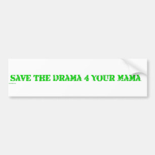 save the drama 4 your mama bumper sticker