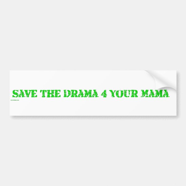 save the drama 4 your mama bumper sticker (Front)