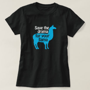 Save the Drama for Your Llama Shirt
