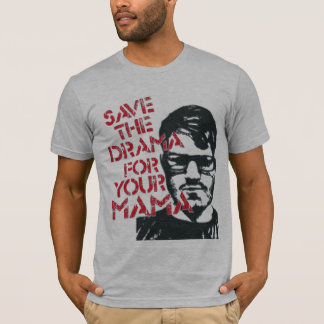Save the Drama for your Mama T-Shirt