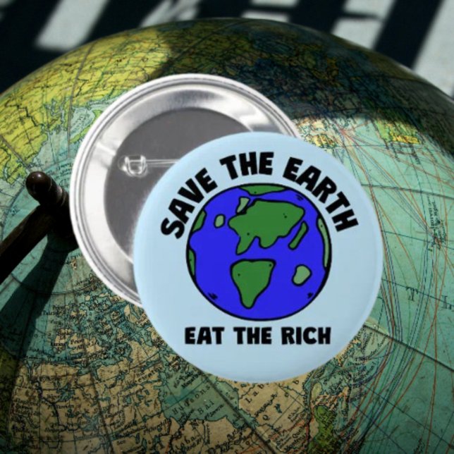 Save The Earth Eat The Rich | Bold Eco Activism 2 Inch Round Button (Creator Uploaded)