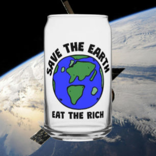 Save The Earth Eat The Rich   Bold Eco Message Can Glass