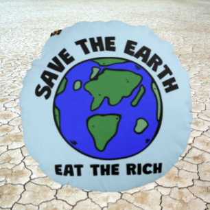 Save The Earth Eat The Rich Bold Message Round Pillow