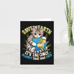 Save The Earth It's The Only Planet That Has Cats  Card