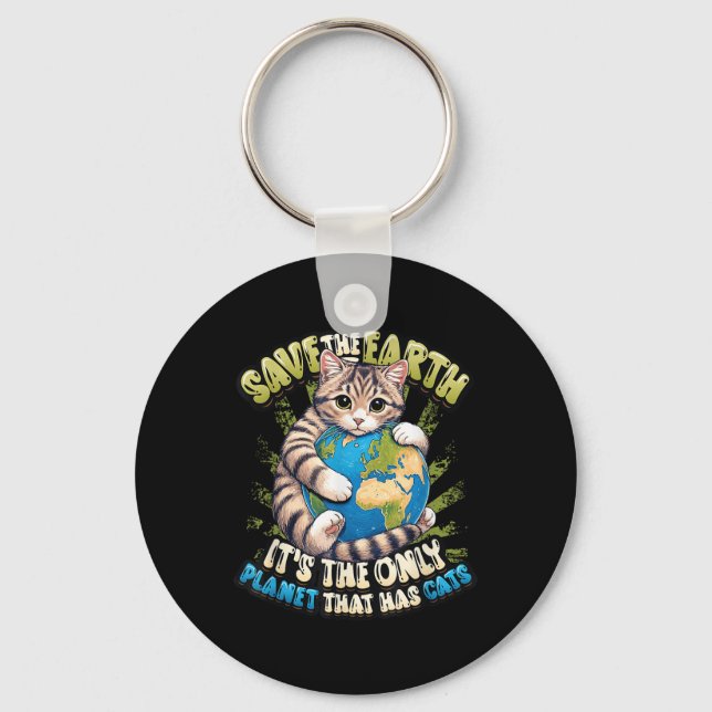 Save The Earth Its The Only Planet That Has Cats E Keychain (Front)