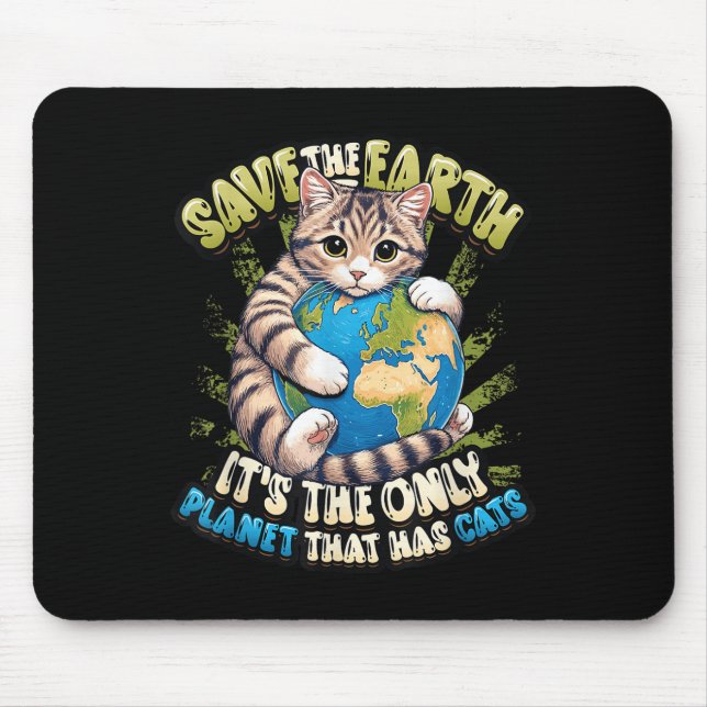 Save The Earth Its The Only Planet That Has Cats E Mouse Pad (Front)