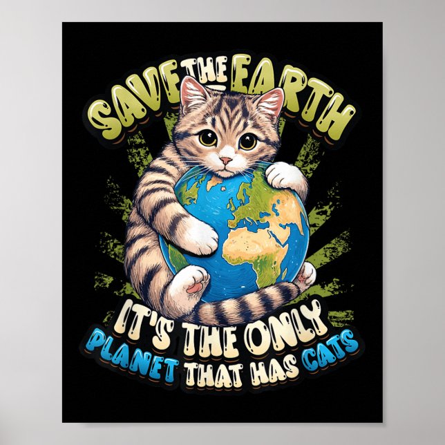 Save The Earth Its The Only Planet That Has Cats E Poster (Front)