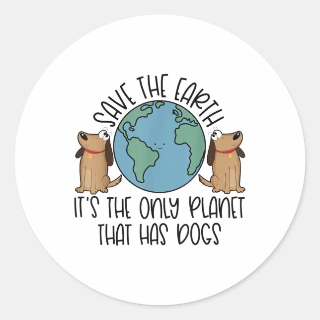 Save The Earth, Its The Only Planet That Has Dogs  Classic Round Sticker (Front)