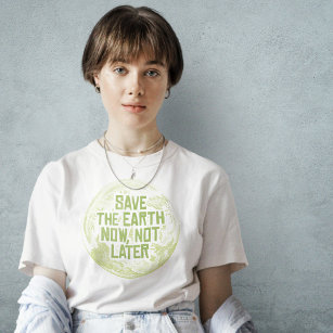 Save the Earth Now T-Shirt