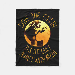 Save The Earth Only Planet With Pizza Funny Earth Fleece Blanket