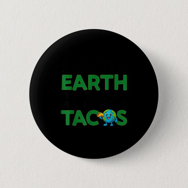 Save the earth only planet with tacos funny quote 2 inch round button (Front)