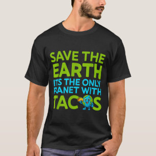 Save the earth only planet with tacos funny quote T-Shirt