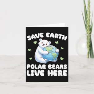 Save The Earth Polar Bears Live Here Earth Day Card
