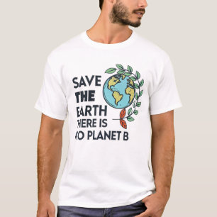 Save the Earth – There is No Planet B T-Shirt