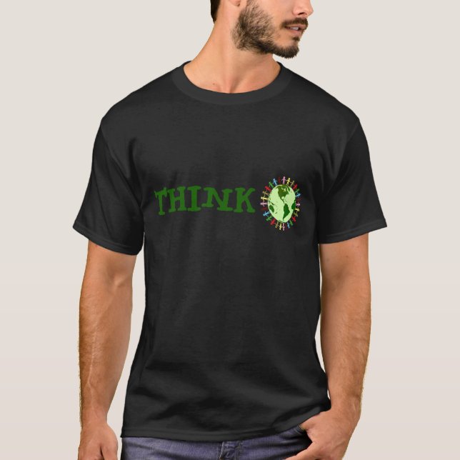 Save The Environment: Think Globally T-Shirt (Front)