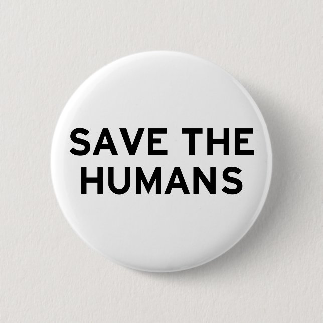 Save the Humans 2 Inch Round Button (Front)