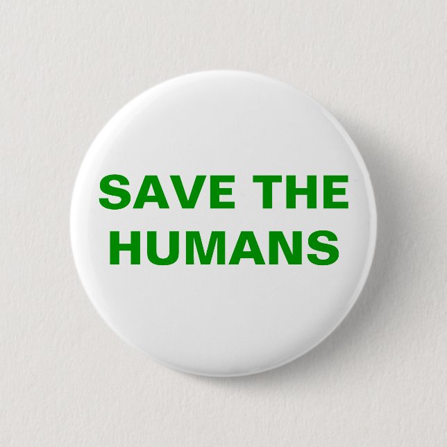 SAVE THE HUMANS 2 INCH ROUND BUTTON (Front)