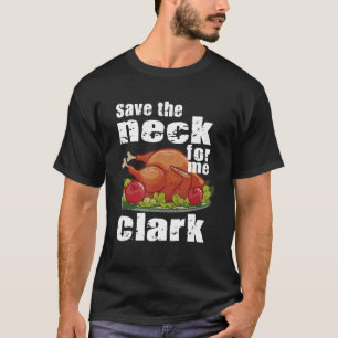 Save The Neck For Me Clark Turkey Costume T-Shirt