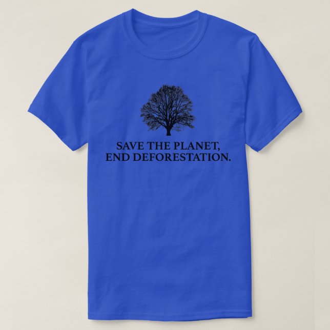 Save The Planet End Deforestation 1 T-Shirt (Design Front)