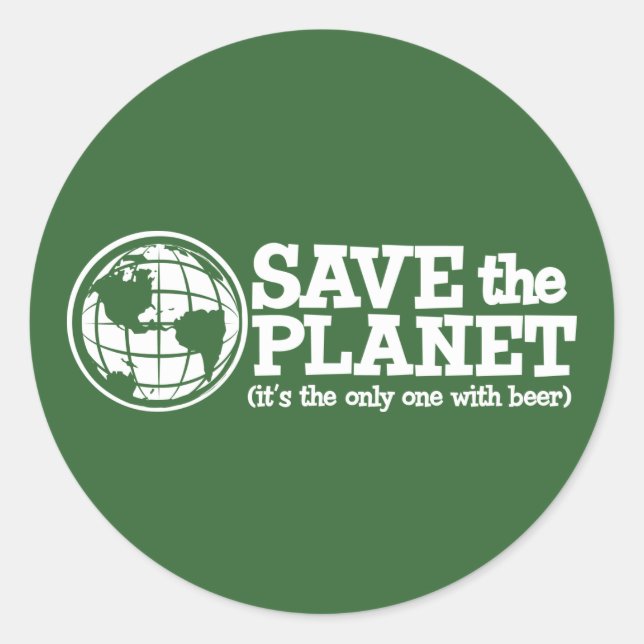 save the planet - it's the only one with beer classic round sticker (Front)