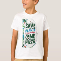 Save the Planet, It's the Only One with Pizza