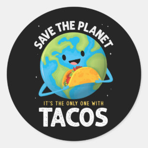 Save The Planet Its The Only One With Tacos Earth  Classic Round Sticker