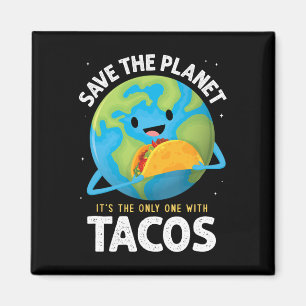 Save The Planet Its The Only One With Tacos Earth  Magnet