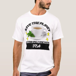 Save the planet its the only one with tea T-Shirt