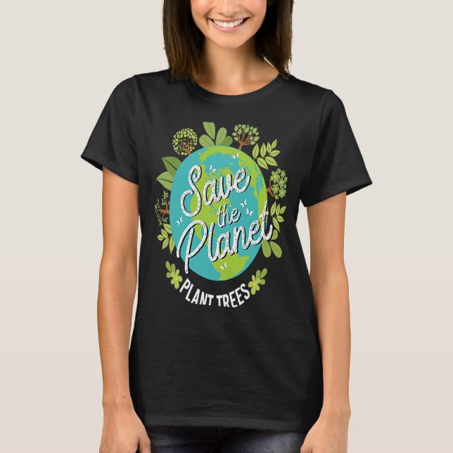 Save the Planet Plant Trees T-Shirt (Front)