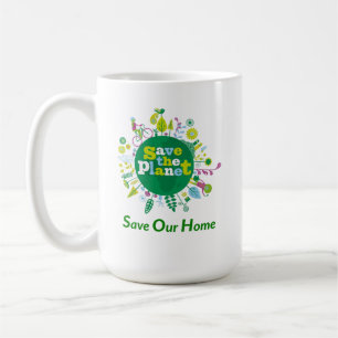 "Save The Planet: Save Our Home" message inspire Coffee Mug