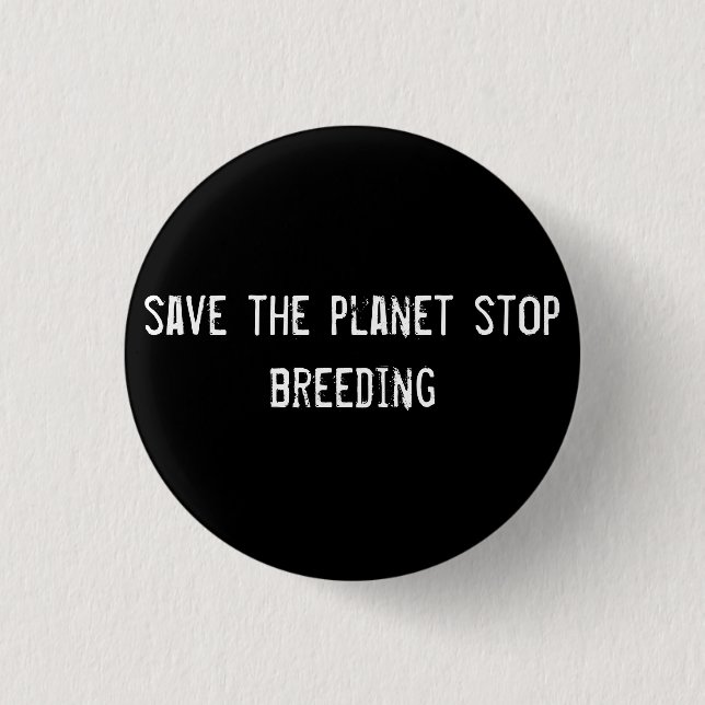 save the planet stop breeding 1 inch round button (Front)