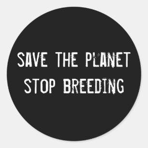 save the planet stop breeding classic round sticker