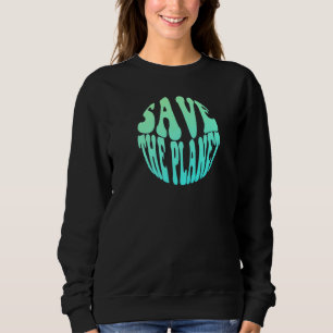 Save The Planet Sweatshirt