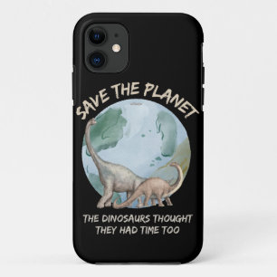 SAVE THE PLANET, THE DINOSAURS THOUGHT THEY HAD... iPhone 11 CASE