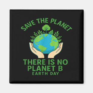 Save The Planet - There Is No Planet B - Go Green Magnet