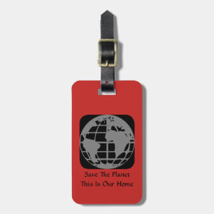 "Save The Planet, This Is Our Home" Luggage Tag
