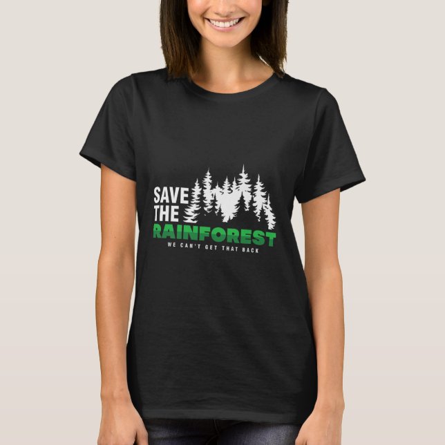 Save The Rainforest Environmental Climate Protecti T-Shirt (Front)