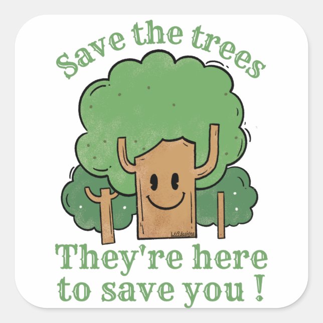 SAVE THE TREES, THEY'RE HERE TO SAVE YOU           SQUARE STICKER (Front)