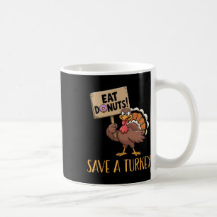 Save The Turkeys Eat Doughnuts Funny Thanksgiving Coffee Mug