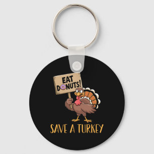 Save The Turkeys Eat Doughnuts Funny Thanksgiving Keychain